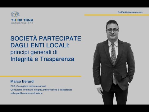 Marco Berardi “Società partecipate dagli Enti locali: principi generali di Integrità e Trasparenza.”